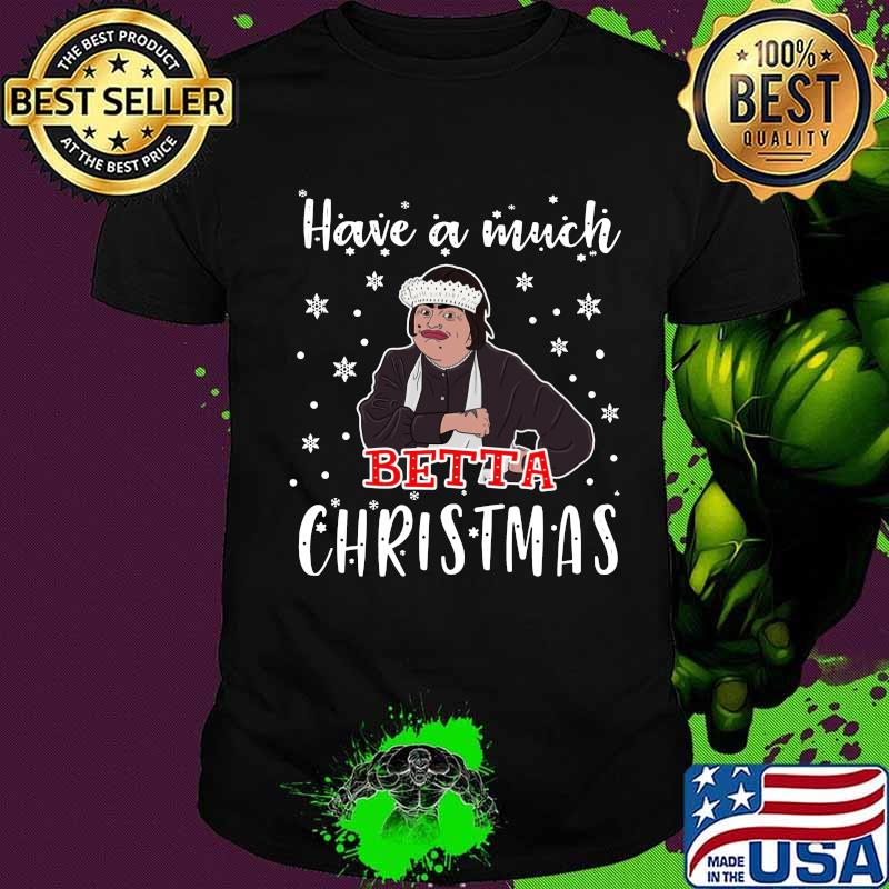 Have a much betta christmas snow shirt