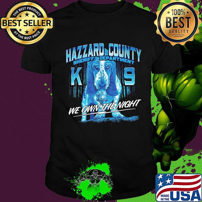 Hazzard county sheriff department k9 we own the night shirt