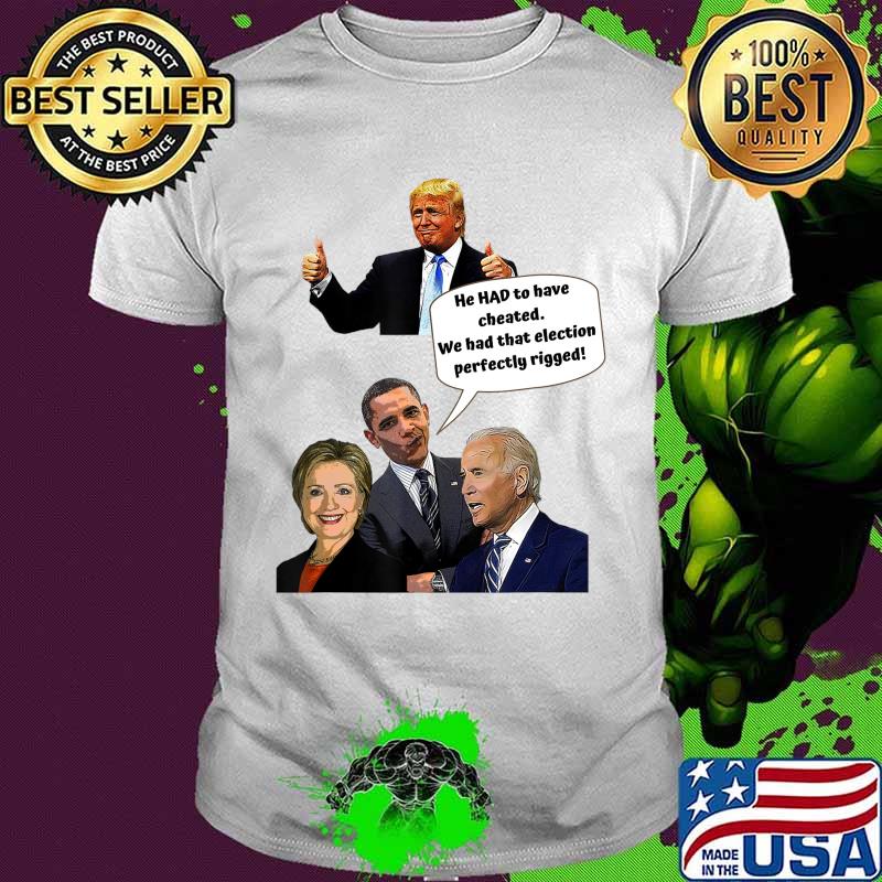 He HAD to have cheated T-Shirt