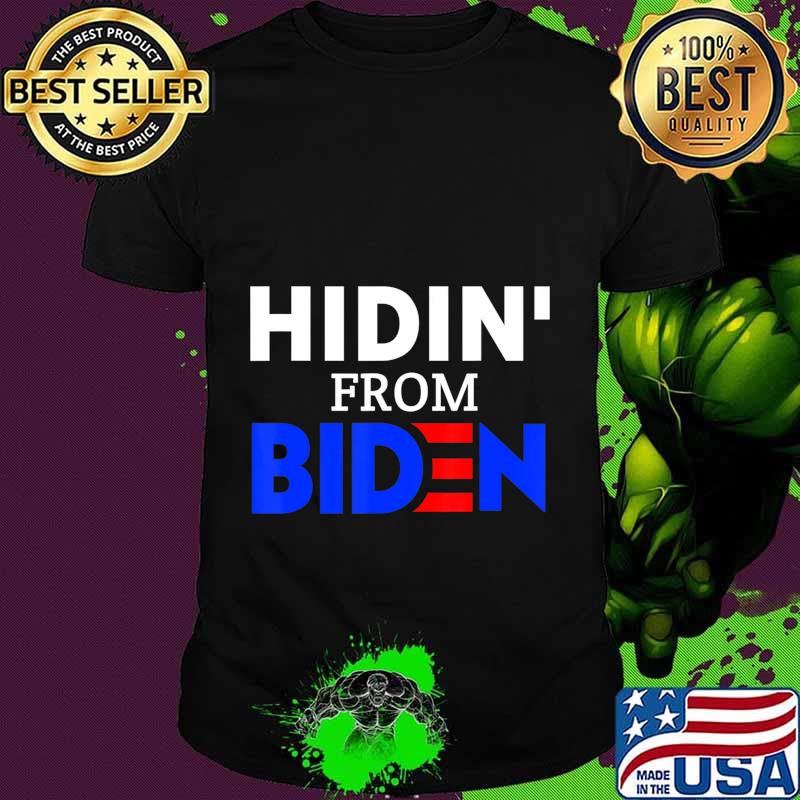 Hidin from biden anti joe biden president 2020 shirt