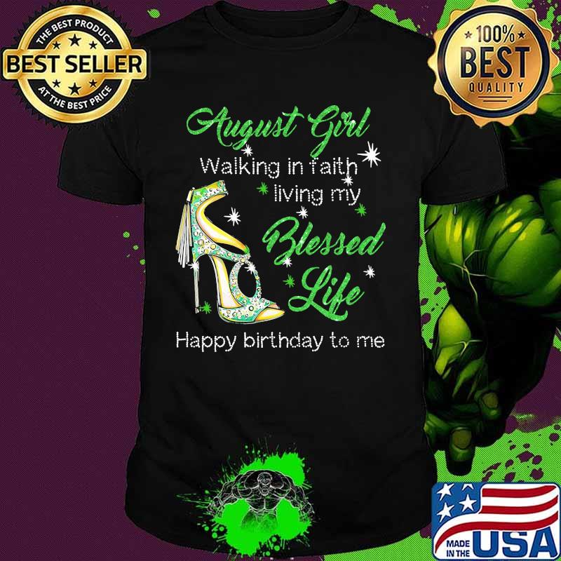 High heels august girl walking in faith living my blessed life happy birthdau to me shirt