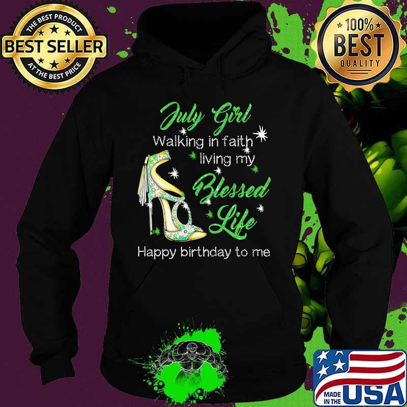 High heels july girl walking in faith living my blessed life happy birthdau to me s Hoodie High heels july girl walking in faith living my blessed life happy birthdau to me s Hoodie
