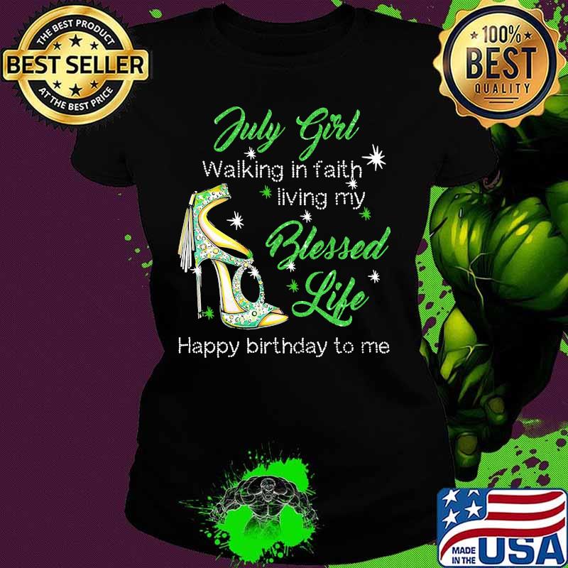 High heels july girl walking in faith living my blessed life happy birthdau to me s Ladies tee High heels july girl walking in faith living my blessed life happy birthdau to me s Ladies tee