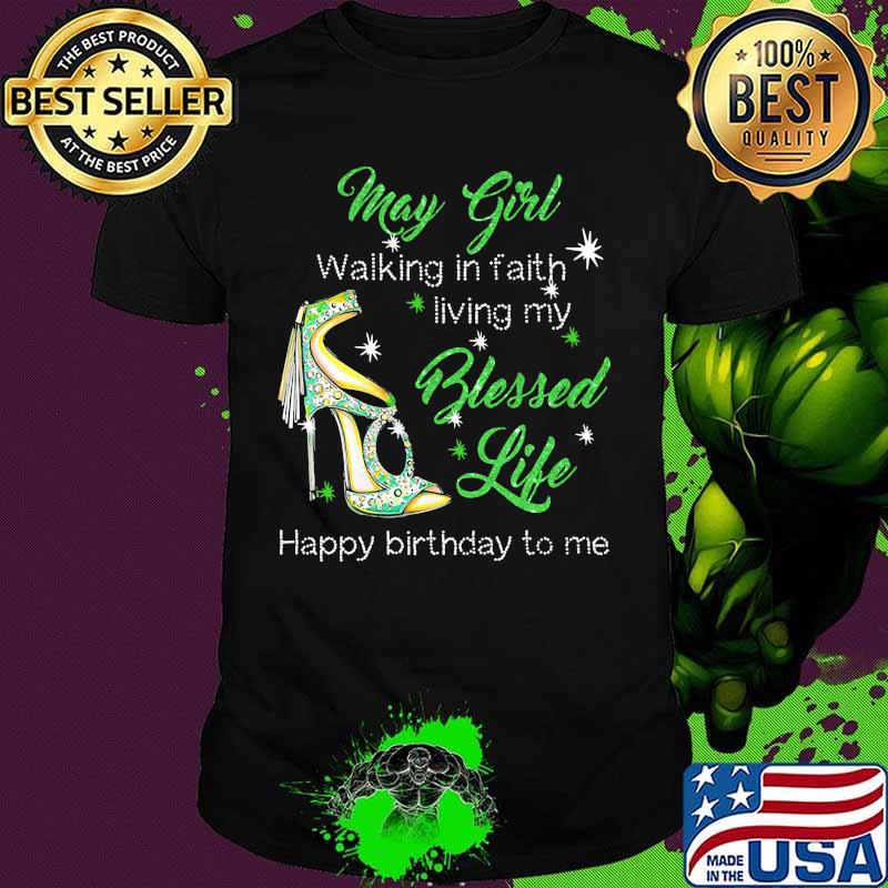 High heels may girl walking in faith living my blessed life happy birthday to me shirt