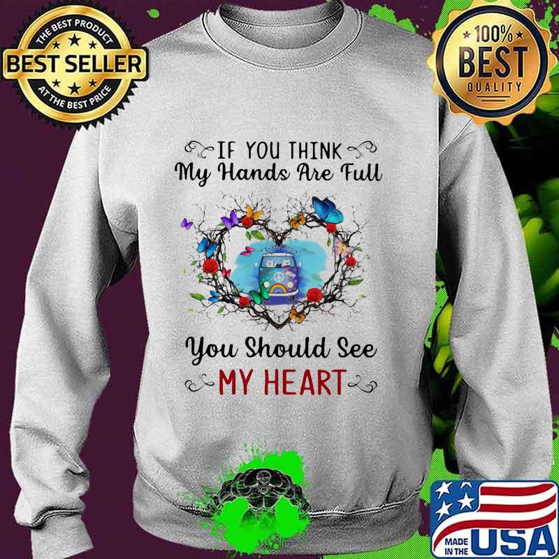 Hippie if you think my hands are full you should see my heart s Sweater Hippie if you think my hands are full you should see my heart s Sweater