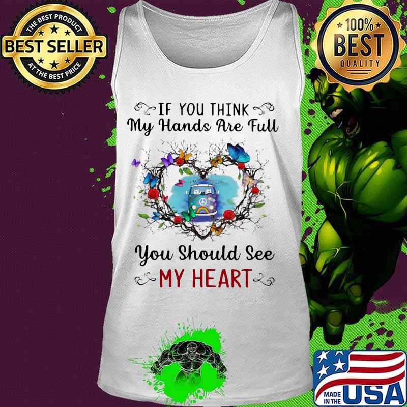 Hippie if you think my hands are full you should see my heart s Tank top Hippie if you think my hands are full you should see my heart s Tank top