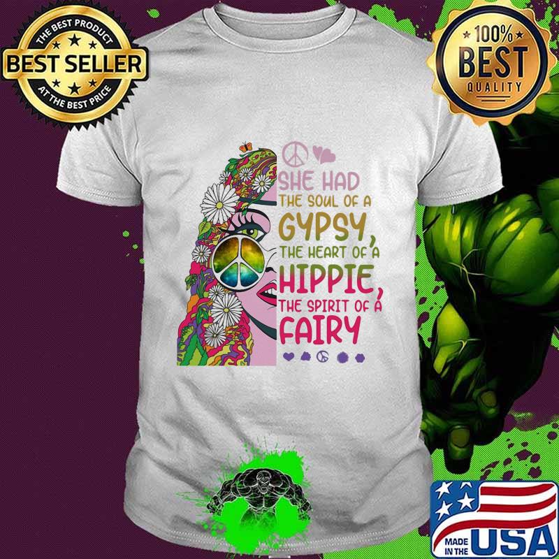 Hippie she had the soul of a gypsy the heart of a hippie and the spirit of a fairy shirt
