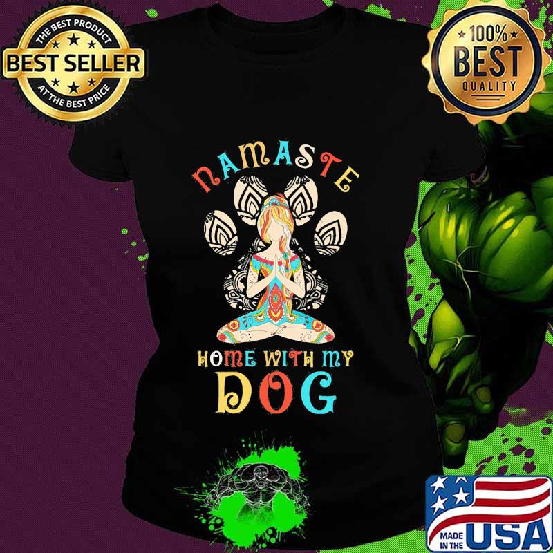 Hippie yoga girl namaste home with my paw dog s Ladies tee Hippie yoga girl namaste home with my paw dog s Ladies tee