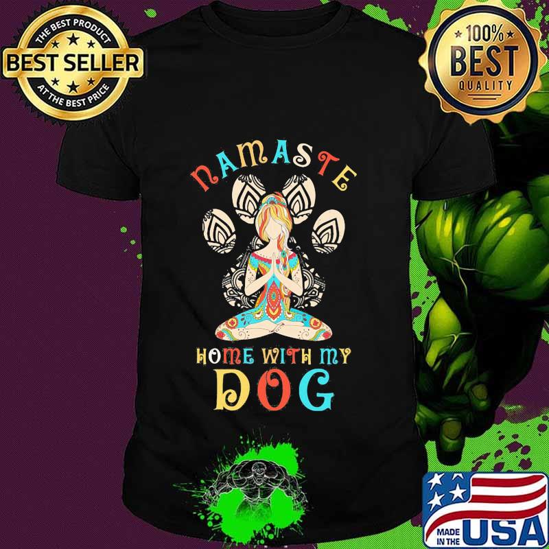 Hippie yoga girl namaste home with my paw dog shirt