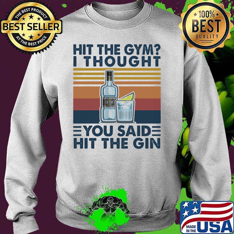 Hit the gym I thought you said hit the gin vintage retro s Sweater Hit the gym I thought you said hit the gin vintage retro s Sweater
