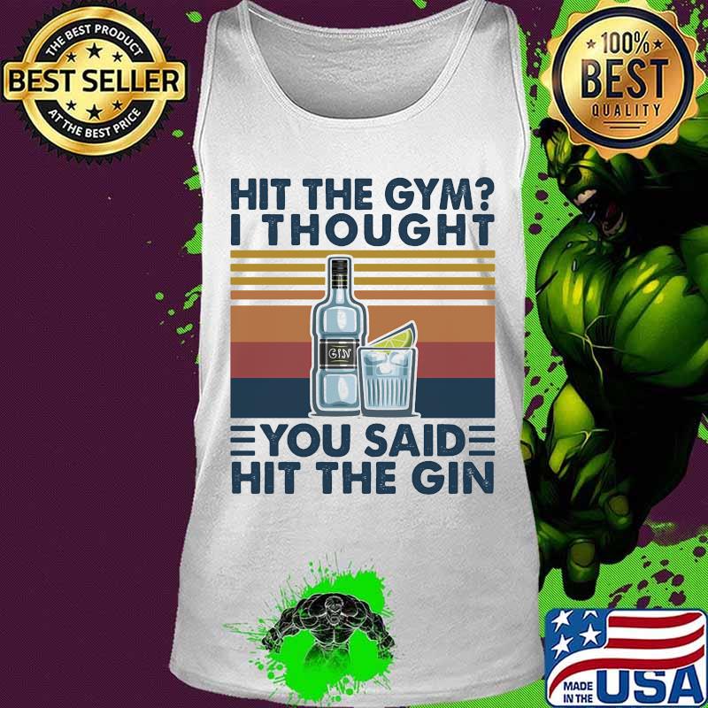 Hit the gym I thought you said hit the gin vintage retro s Tank top Hit the gym I thought you said hit the gin vintage retro s Tank top