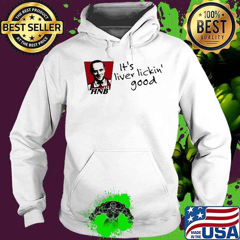 Hnb it's liver lickin good s Hoodie Hnb it's liver lickin good s Hoodie