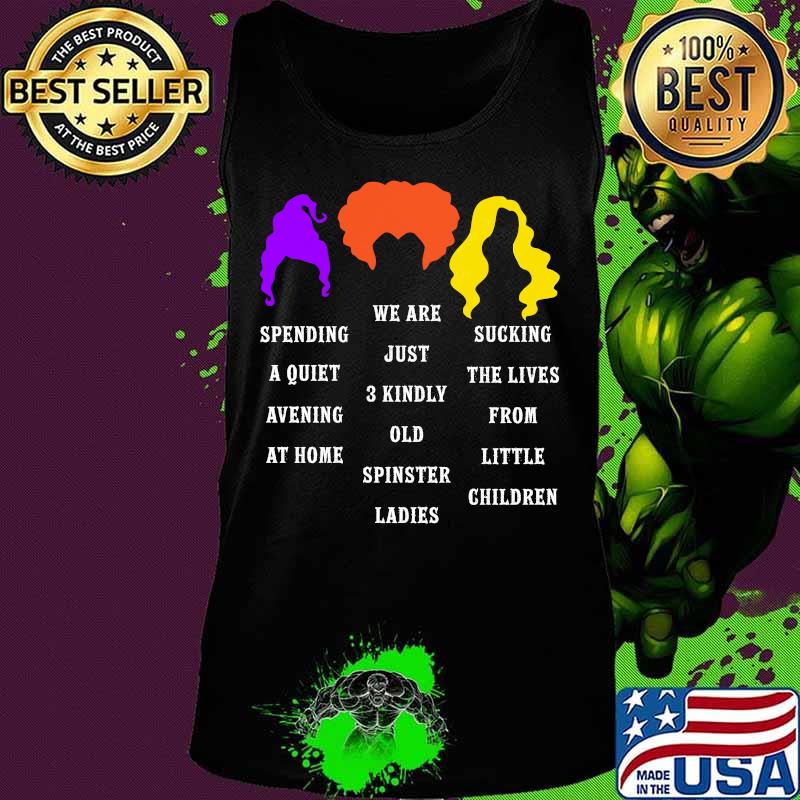 Hocus pocus spending a quiet evening at home we are just 3 kindly old spinster ladies s Tank top Hocus pocus spending a quiet evening at home we are just 3 kindly old spinster ladies s Tank top