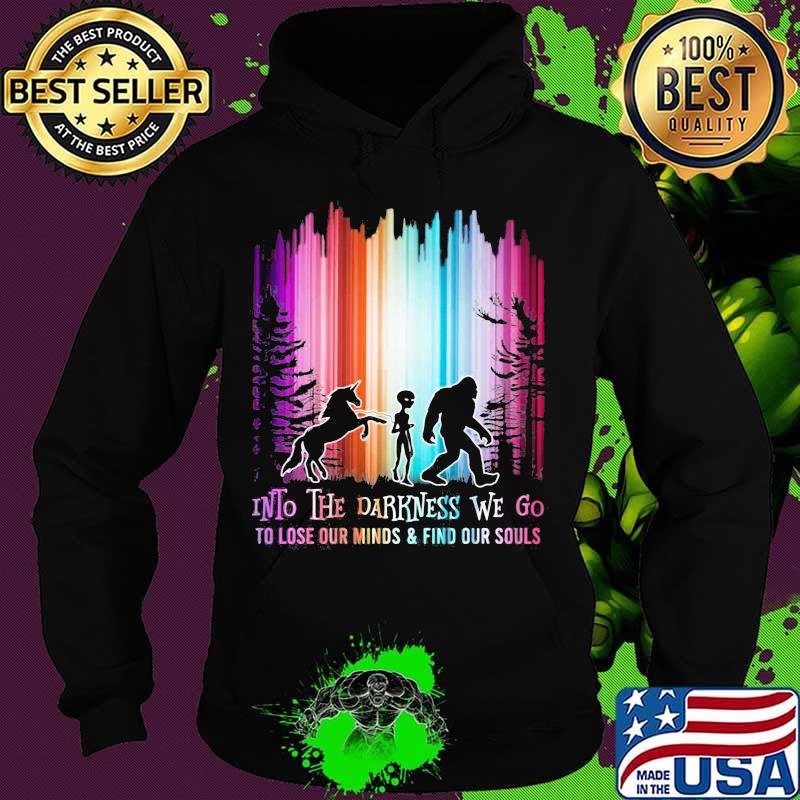 Horse alien and bigfoot into the darkness we go io lose our mind and find our souls s Hoodie Horse alien and bigfoot into the darkness we go io lose our mind and find our souls s Hoodie