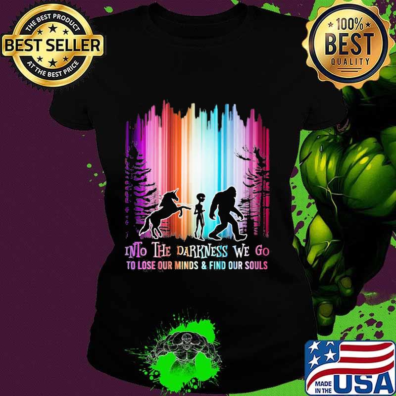 Horse alien and bigfoot into the darkness we go io lose our mind and find our souls s Ladies tee Horse alien and bigfoot into the darkness we go io lose our mind and find our souls s Ladies tee