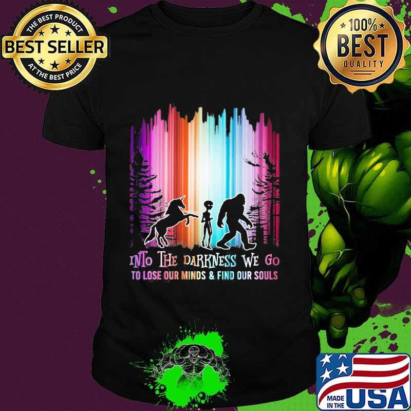 Horse alien and bigfoot into the darkness we go io lose our mind and find our souls shirt