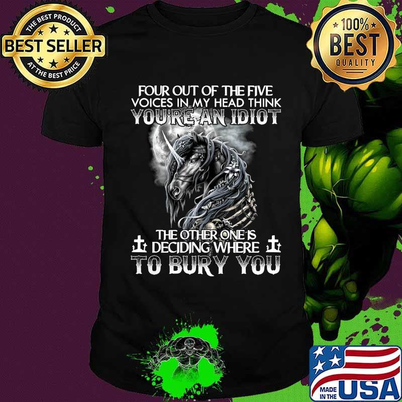 Horse four out of the five voices in my head think you're an idiot the other one is deciding where to bury you shirt