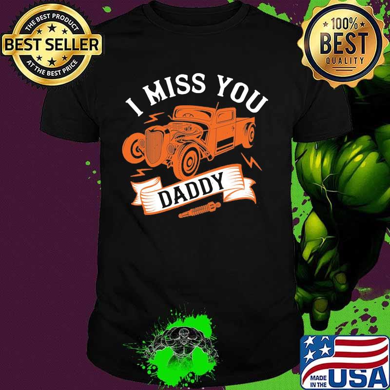 Hot rod i miss you daddy shirt
