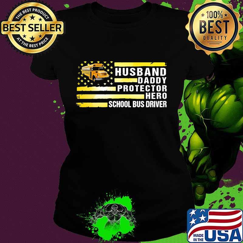 Husband daddy protector hero school bus driver american flag independence day s Ladies tee Husband daddy protector hero school bus driver american flag independence day s Ladies tee