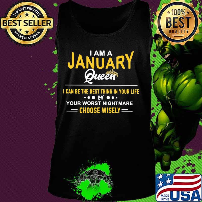 I am a january queen i can be the best thing in your life your worst nightmare choose wisely s Tank top I am a january queen i can be the best thing in your life your worst nightmare choose wisely s Tank top