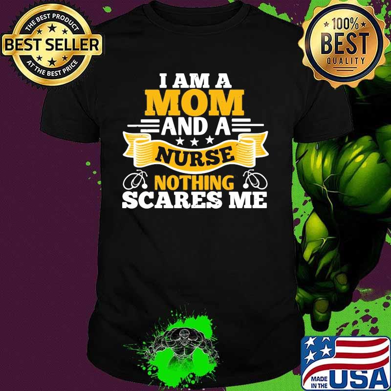 I am a mom and a nurse nothing scares me stars shirt