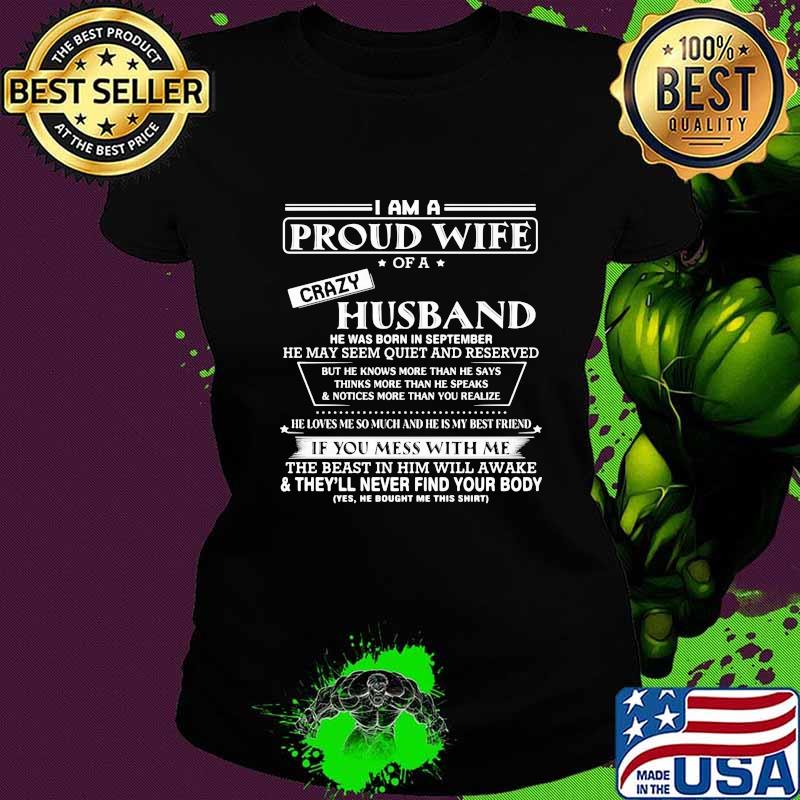 I am a proud wife of a crazy husband he was born in september he may seem quiet and reserved s Ladies tee I am a proud wife of a crazy husband he was born in september he may seem quiet and reserved s Ladies tee
