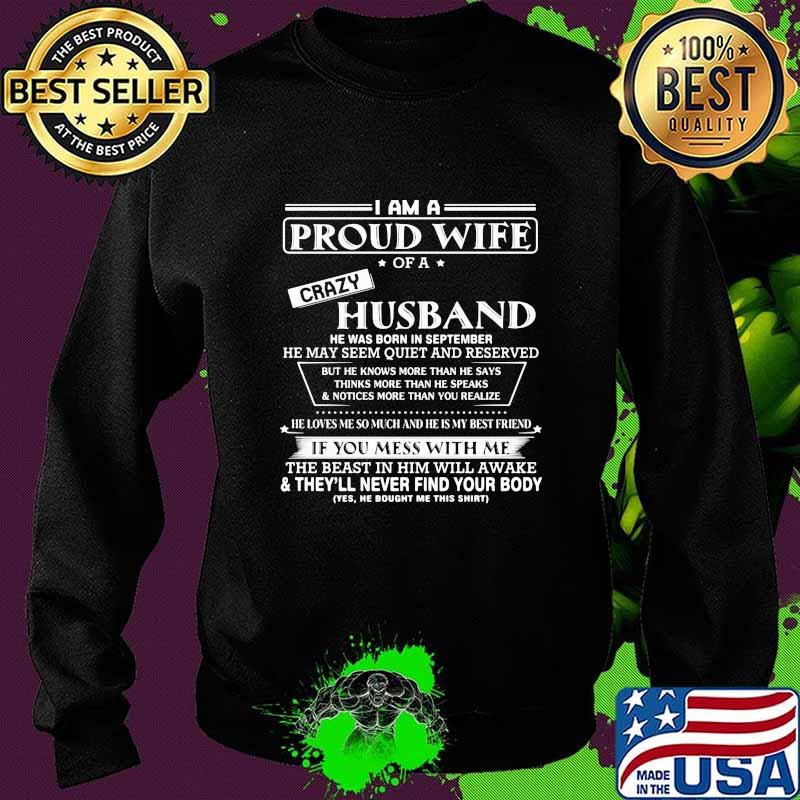 I am a proud wife of a crazy husband he was born in september he may seem quiet and reserved s Sweater I am a proud wife of a crazy husband he was born in september he may seem quiet and reserved s Sweater