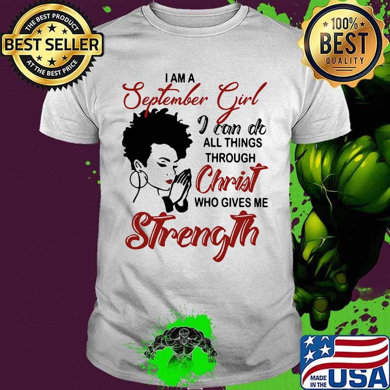 I am an september girl i can do all things through christ who gives me strength shirt