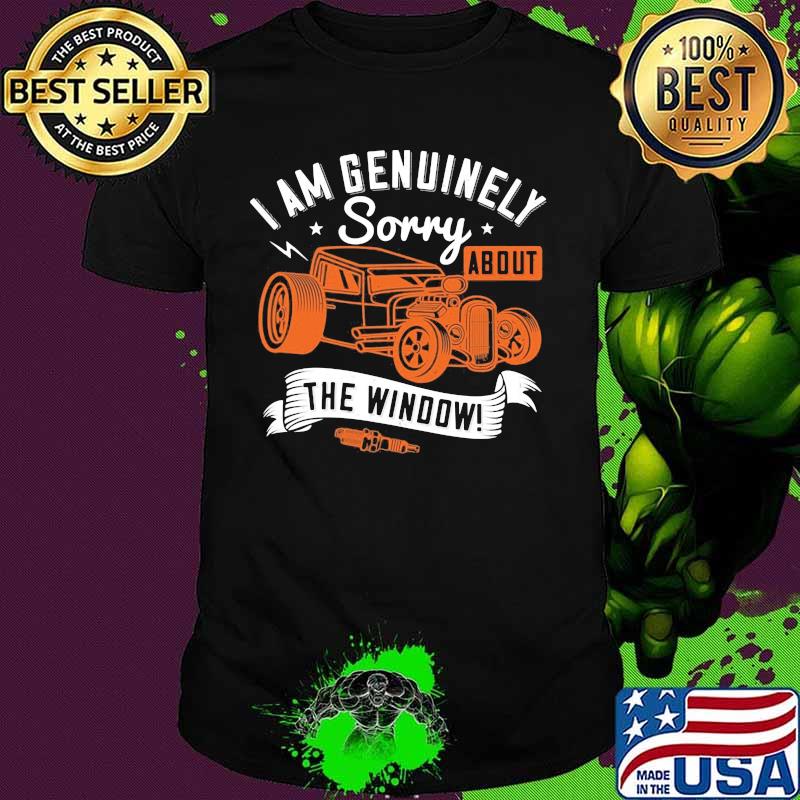 I am genuinely sorry about the window shirt