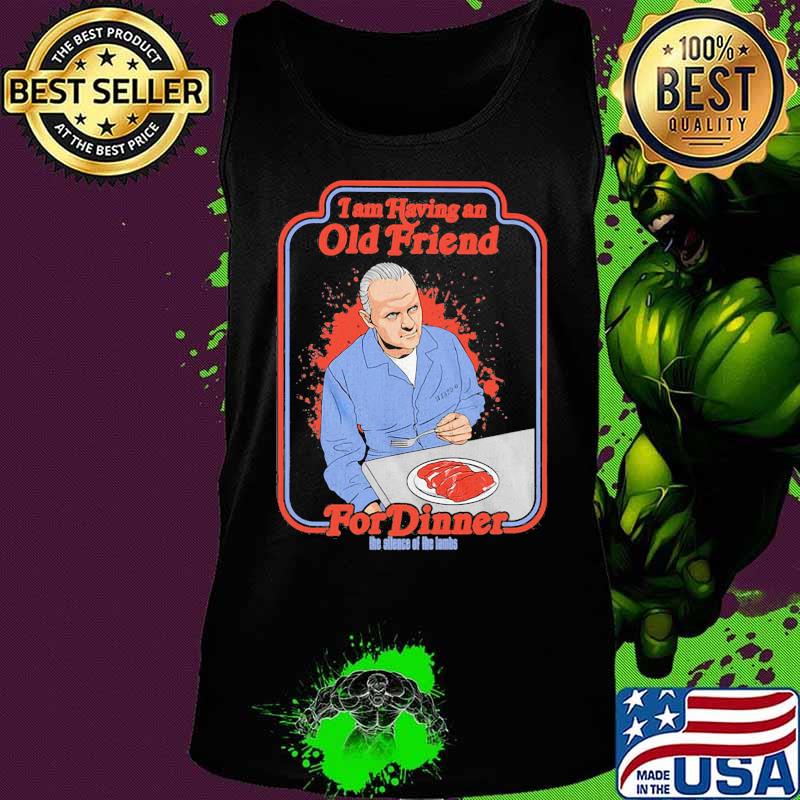I am having an old friend for dinner the silence the lambs s Tank top I am having an old friend for dinner the silence the lambs s Tank top