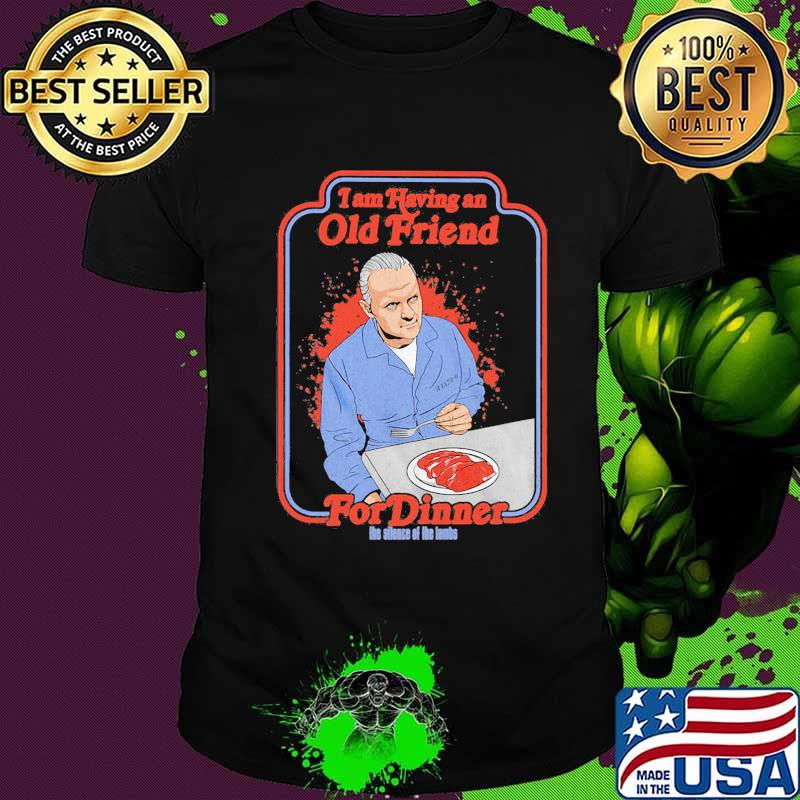 I am having an old friend for dinner the silence the lambs shirt