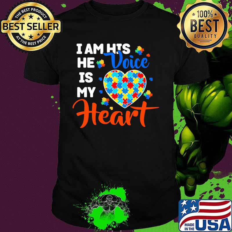 I am his he is my voice heart autism shirt