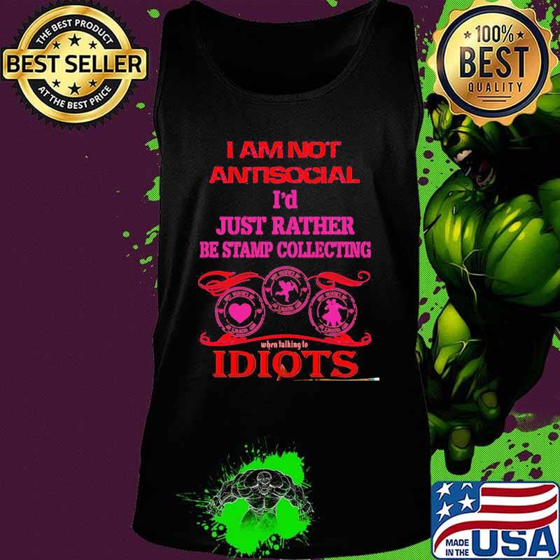 I am not antisocial i'd just rather be stamp collecting idiots s Tank top I am not antisocial i'd just rather be stamp collecting idiots s Tank top