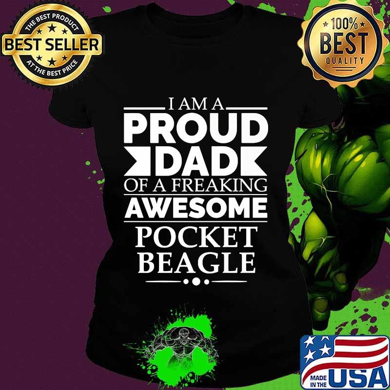 I Am Proud Dad Of A Freaking Awesome Pocket Beagle Shirt Ladies tee I Am Proud Dad Of A Freaking Awesome Pocket Beagle Shirt Ladies tee