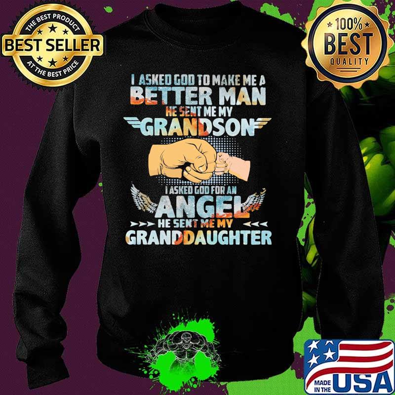 I asked god to make me a better man he sent me my grandson i asked god for an angel he sent me my granddaughter s Sweater I asked god to make me a better man he sent me my grandson i asked god for an angel he sent me my granddaughter s Sweater