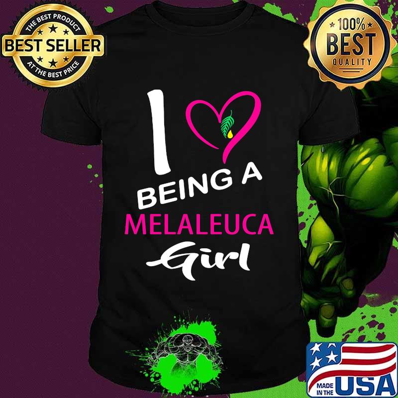 I being a melaleuca girl heart shirt