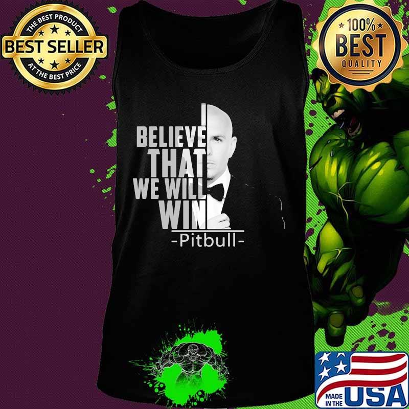I believe that we will win pitbull s Tank top I believe that we will win pitbull s Tank top