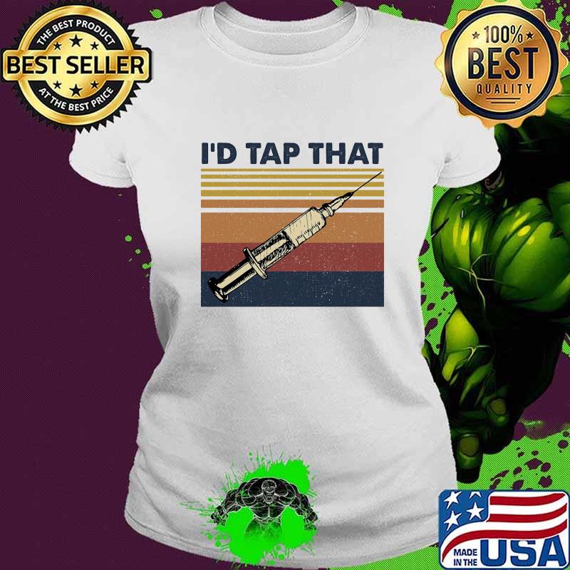 I'd Tap That Phlebotomist Vintage Retro Shirt Ladies tee I'd Tap That Phlebotomist Vintage Retro Shirt Ladies tee