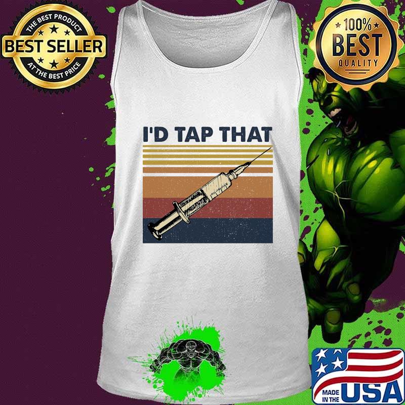 I'd Tap That Phlebotomist Vintage Retro Shirt Tank top I'd Tap That Phlebotomist Vintage Retro Shirt Tank top