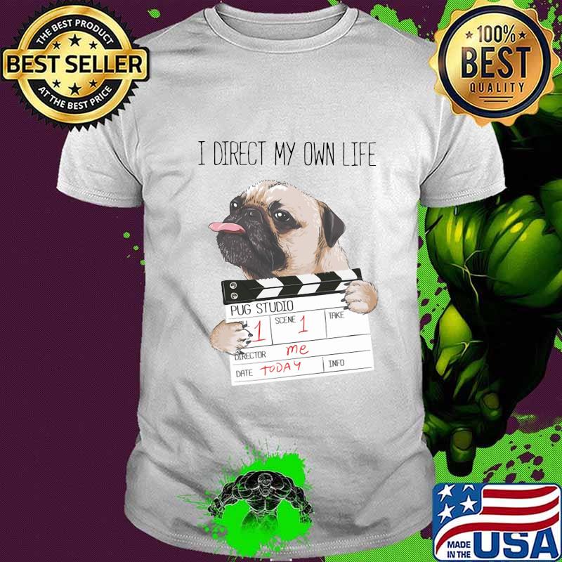 I direct my own life pug studio shirt