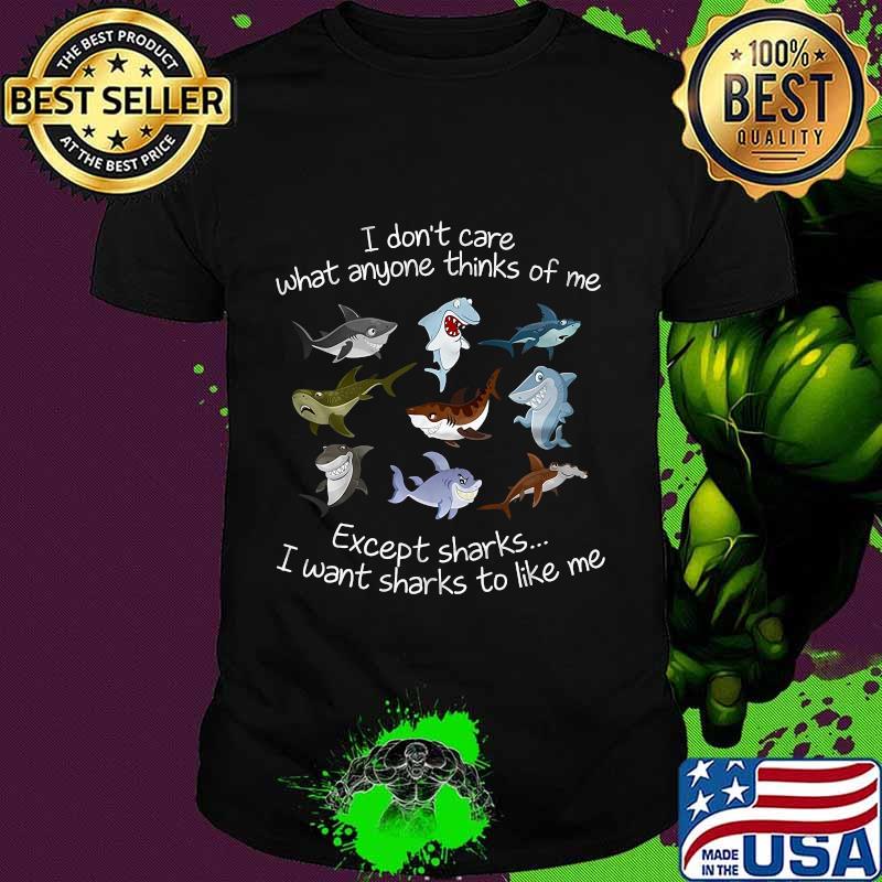 I don't care what anyone thinks of me except sharks i want sharks to like me black shirt