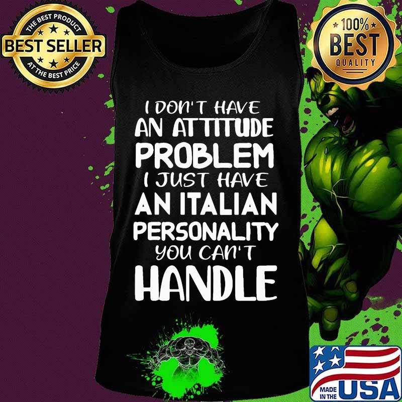 I don't have an attitude problem I just have an Italian personality you can't handle s Tank top I don't have an attitude problem I just have an Italian personality you can't handle s Tank top