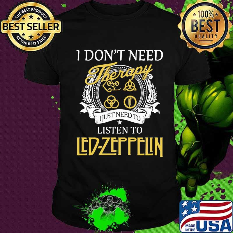 I don't need therapy i just need to listen to led zeppelin shirt