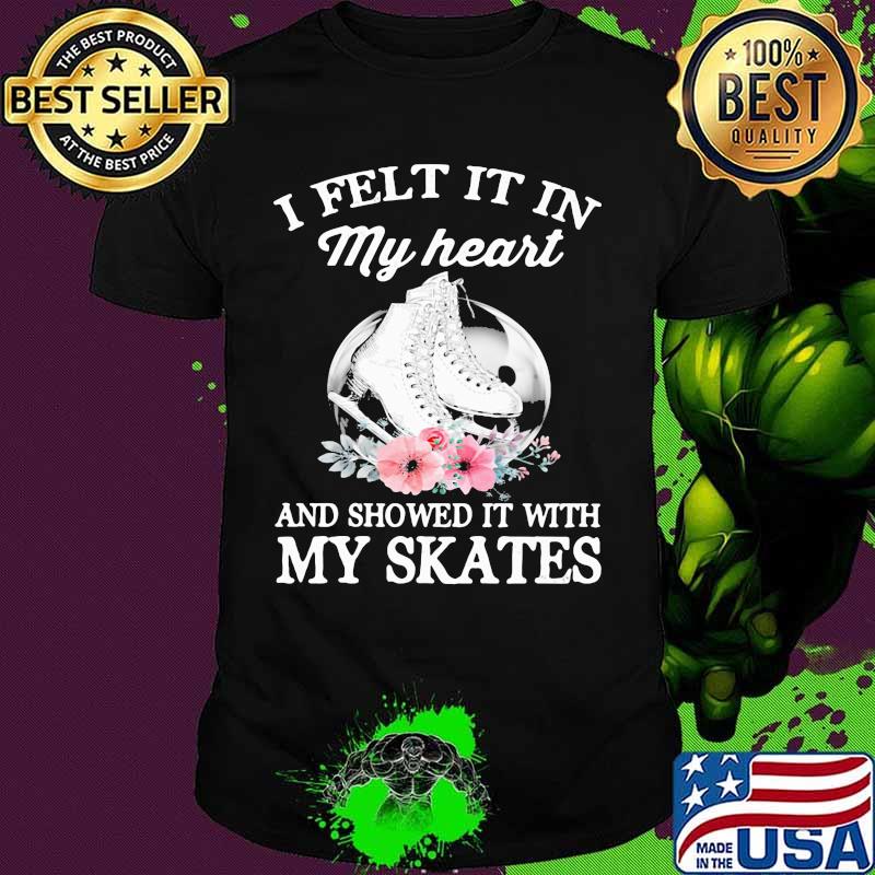 I felt it in my heart and showed it with my skates flowers shirt