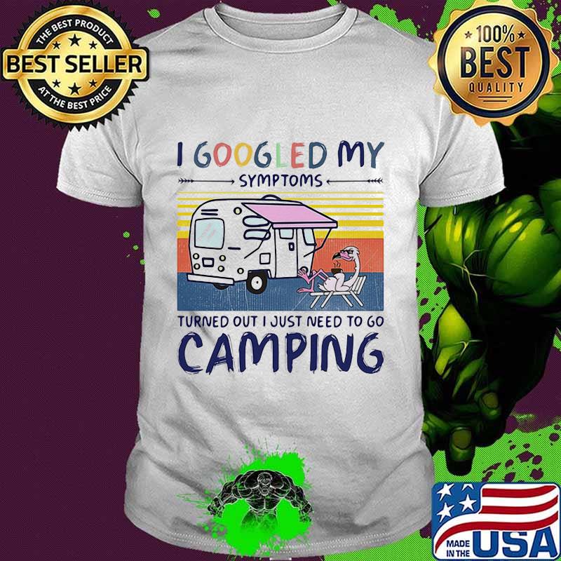 I googled my symptoms turns out i just need more to go camping vintage retro shirt I googled my symptoms turns out i just need more to go camping vintage retro shirt