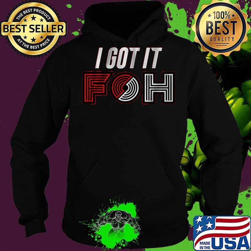 I got it foh portland basketball s Hoodie I got it foh portland basketball s Hoodie