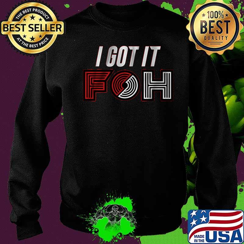 I got it foh portland basketball s Sweater I got it foh portland basketball s Sweater