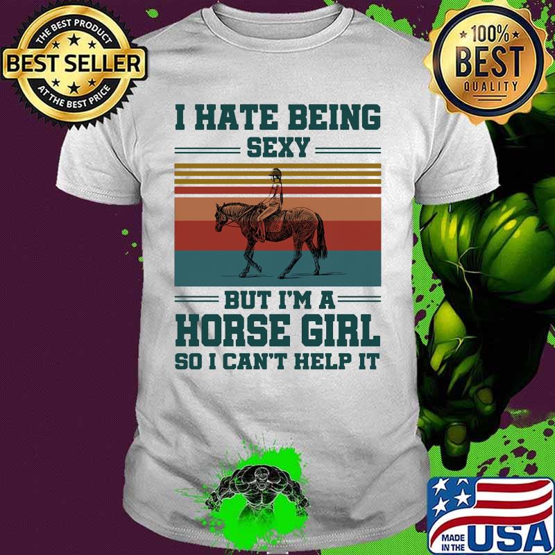 I hate being sexy but i'm a horse girls so i can't help it vintage retro shirt