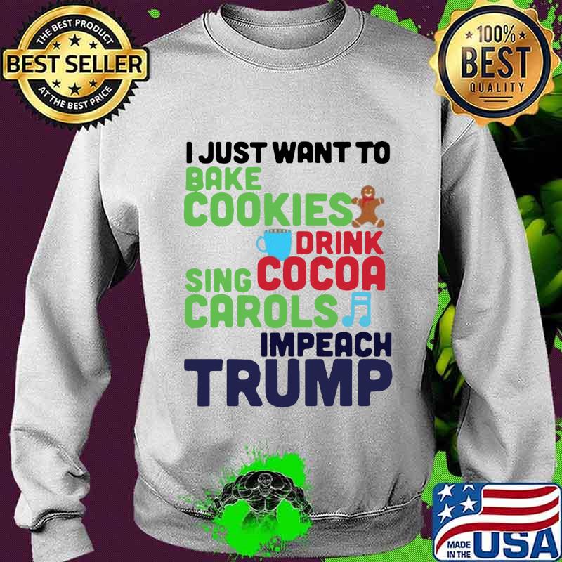 I just want to bake cookies drink using cocoa carols impeach trump s Sweater I just want to bake cookies drink using cocoa carols impeach trump s Sweater