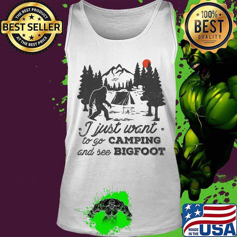 I just want to go camping and see bigfoot sunset s Tank top I just want to go camping and see bigfoot sunset s Tank top